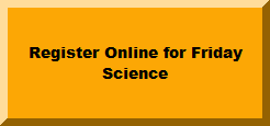 Register Online For Friday Science